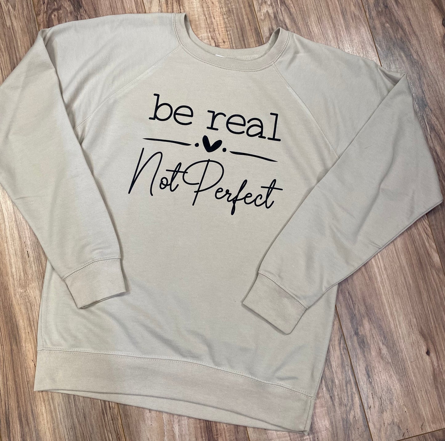 Be Real Not Perfect Sweatshirt