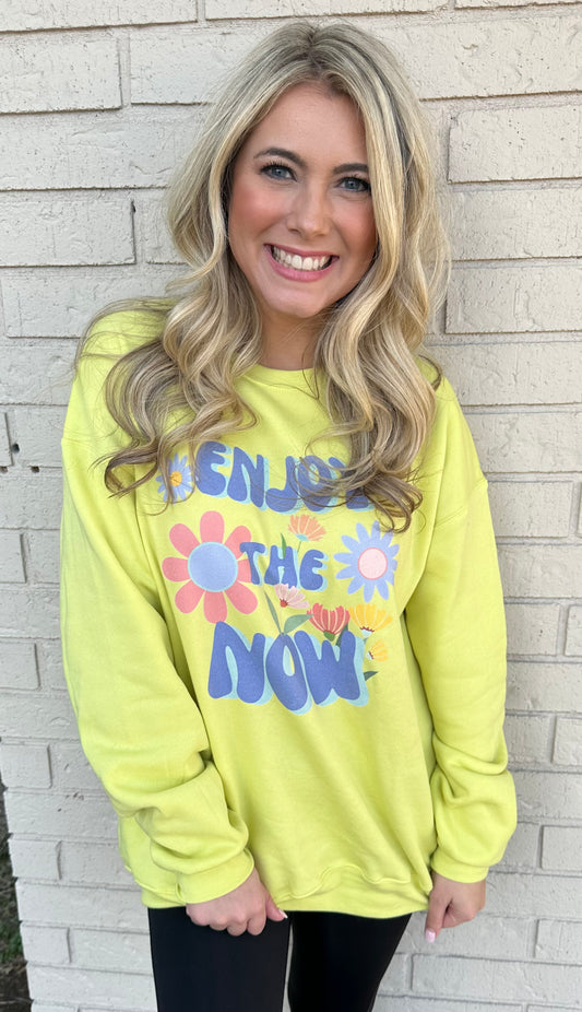 Enjoy the now sweatshirt